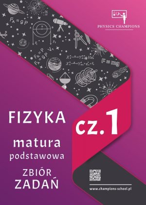„Fizyka Matura Podstawowa – Zbiór Zadań” cz.1